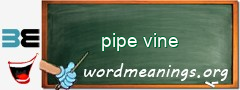 WordMeaning blackboard for pipe vine